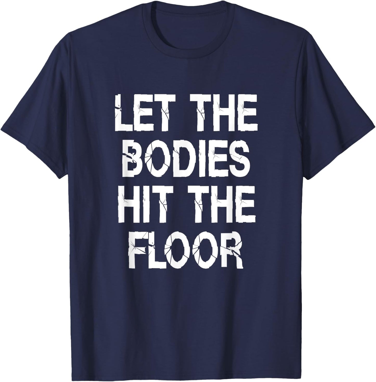 Let The Bodies Hit The Floor Saying Party T-Shirt - T-Shirt | Navy