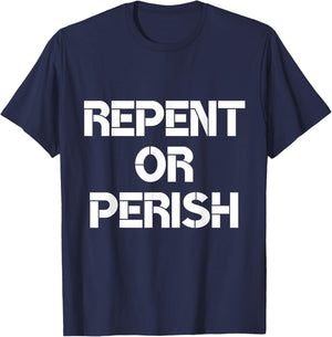 Repent Or Perish Bible Scripture Verses Christian Quote T-Shirt - T-Shirt | Navy