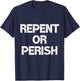 Repent Or Perish Bible Scripture Verses Christian Quote T-Shirt - T-Shirt | Navy
