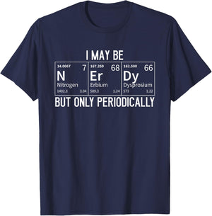 Funny I May Be Nerd But Only Periodically Periodic Table T-Shirt - T-Shirt | Navy