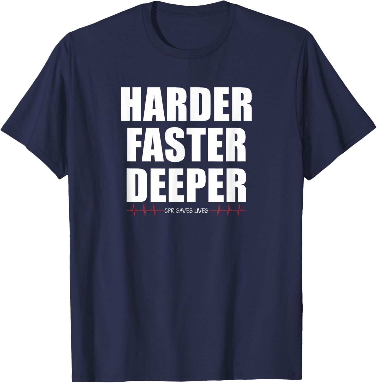 Harder Faster Deeper CPR Saves Lives Funny EMT Nursing T-Shirt - T-Shirt | Navy