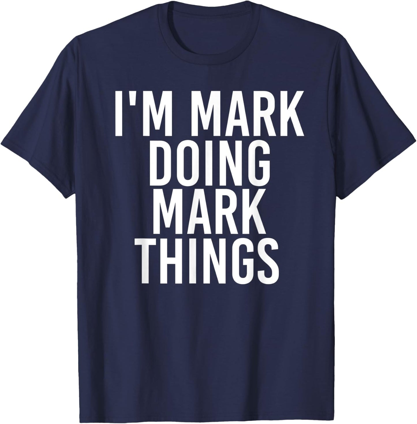I'M MARK DOING MARK THINGS Funny Christmas Gift T-Shirt - T-Shirt | Navy