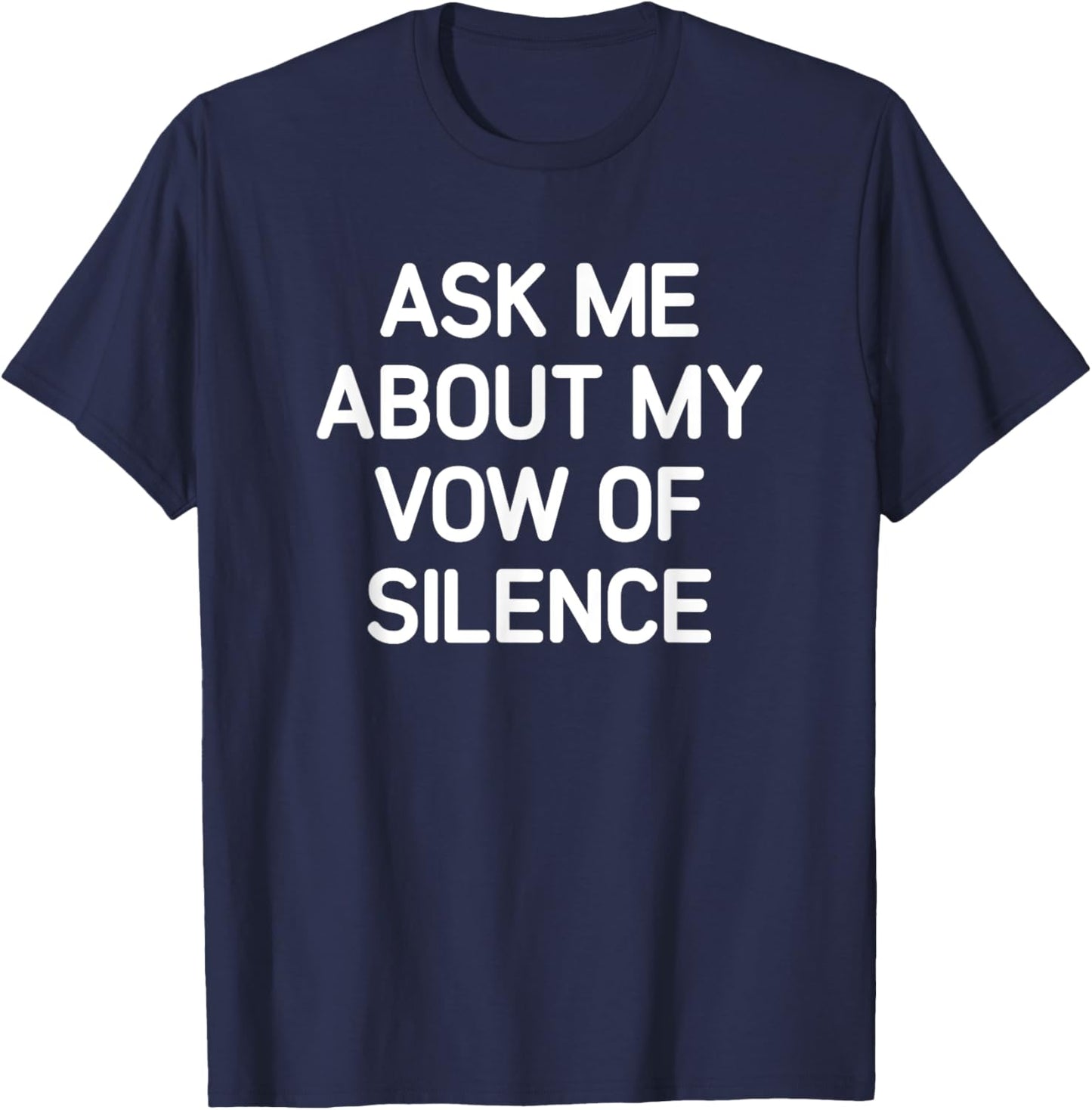 Ask Me About My Vow Of Silence, Funny, Jokes, Sarcastic T-Shirt - T-Shirt | Navy