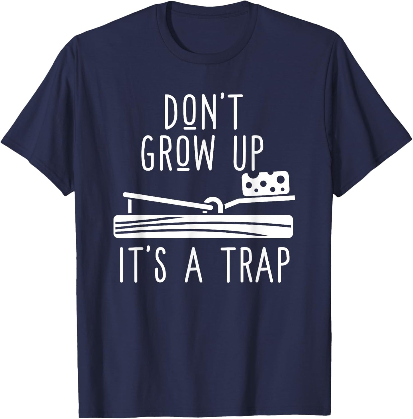Don't Grow Up It's A Trap - Funny Adult Mouse Trap Gift T-Shirt - T-Shirt | Navy