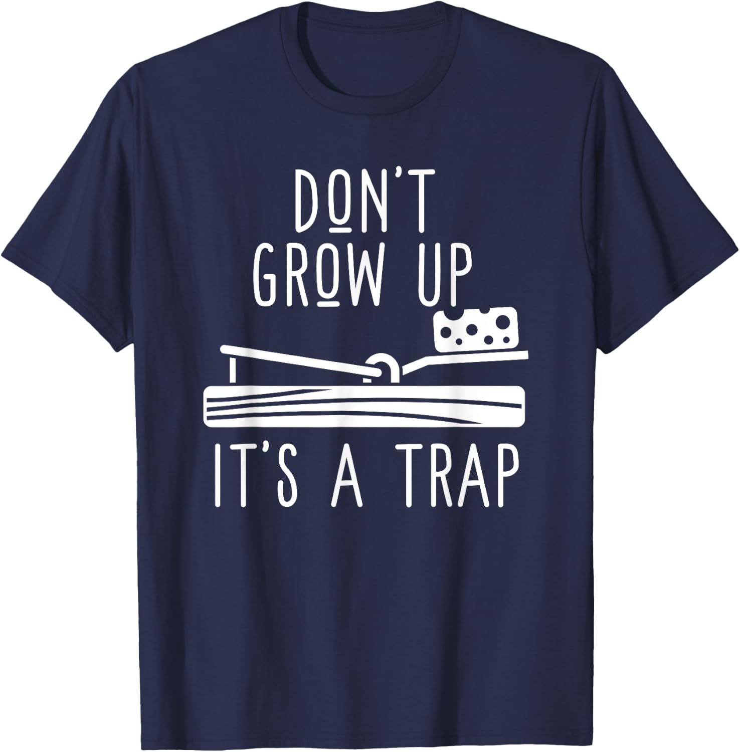 Don't Grow Up It's A Trap - Funny Adult Mouse Trap Gift T-Shirt - T-Shirt | Navy