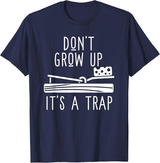 Don't Grow Up It's A Trap - Funny Adult Mouse Trap Gift T-Shirt - T-Shirt | Navy