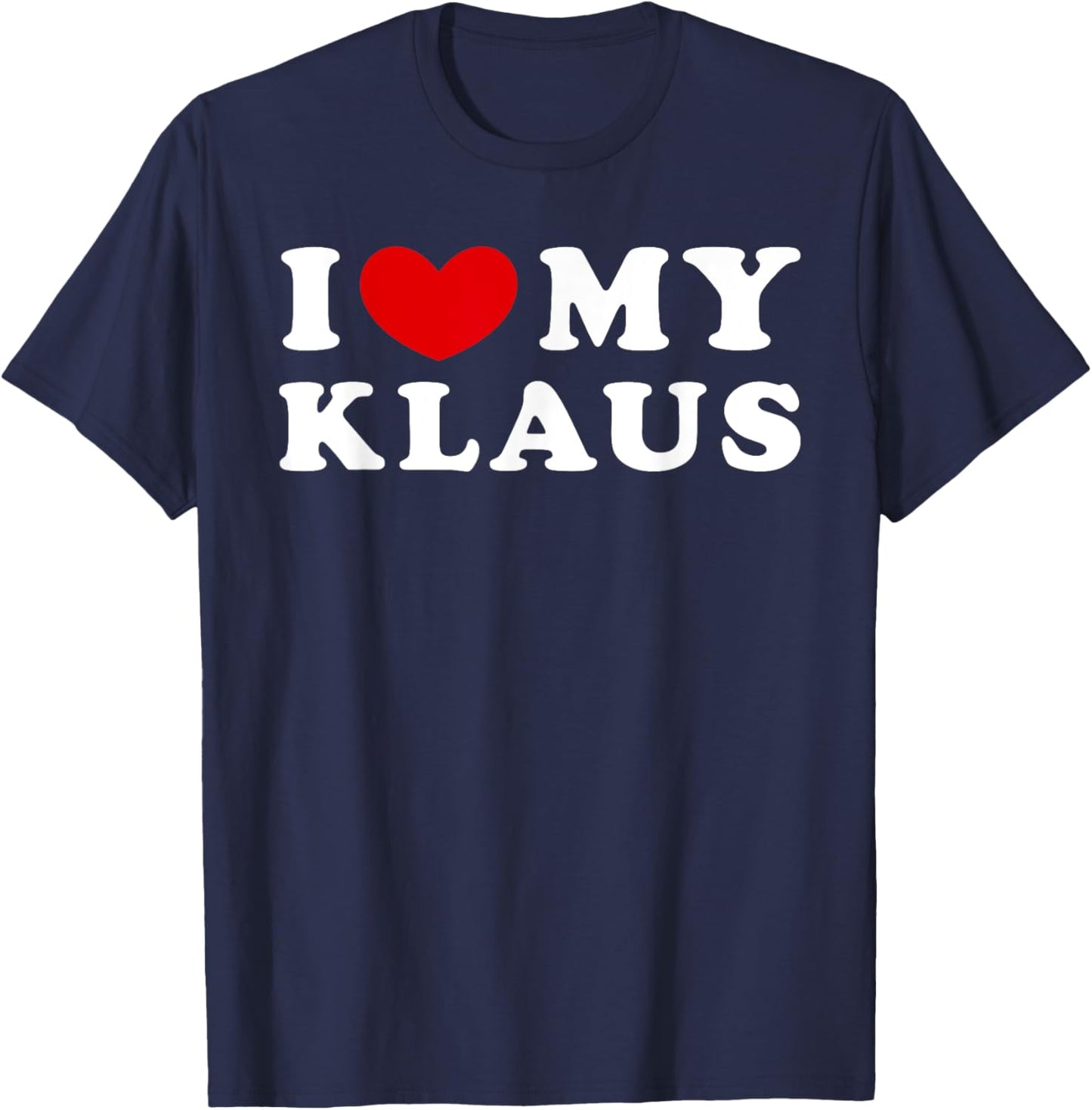 I Love My Klaus, I Heart My Klaus T-Shirt - T-Shirt | Navy