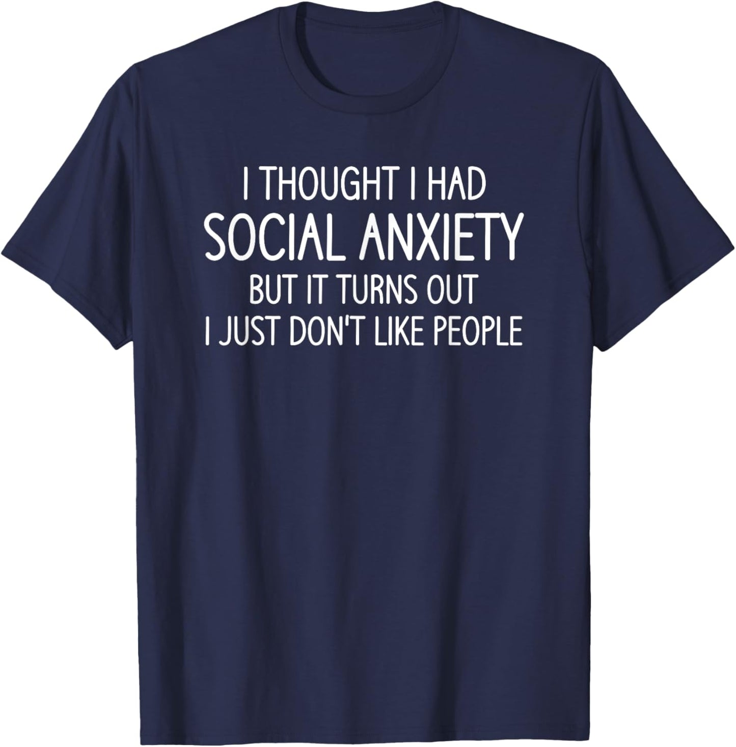 I Thought I Had Social Anxiety, Funny, Jokes, Sarcastic T-Shirt - T-Shirt | Navy