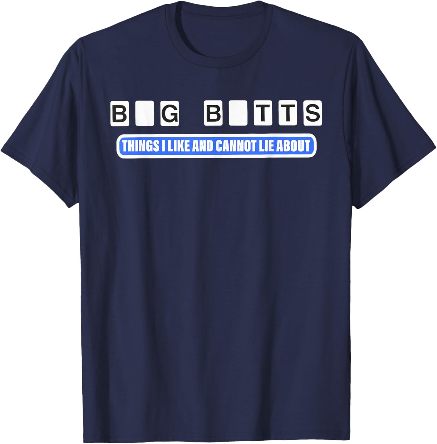 Big Butts Things I Like And Cannot Lie About design T-Shirt - T-Shirt | Navy