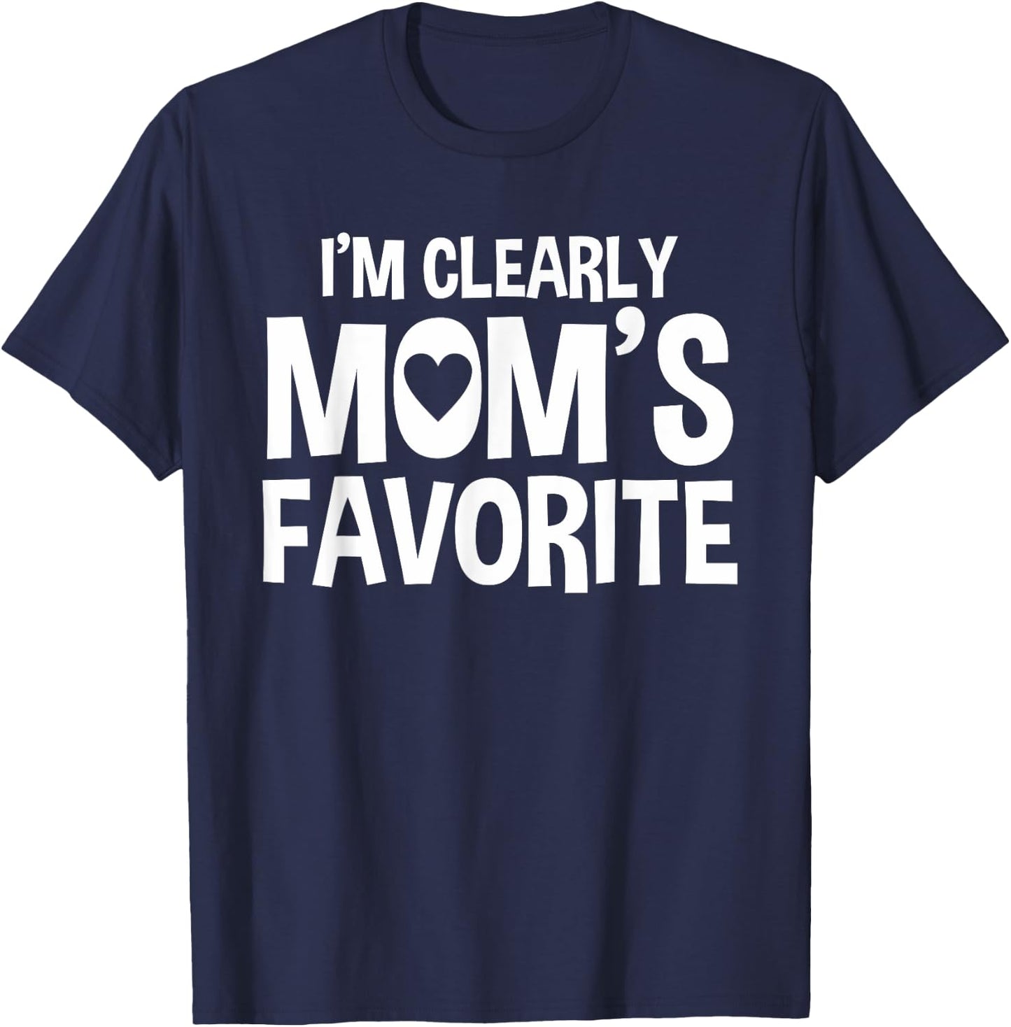 I'm Clearly Mom's Favorite | Humorous Sibling Gift T-Shirt - T-Shirt | Navy