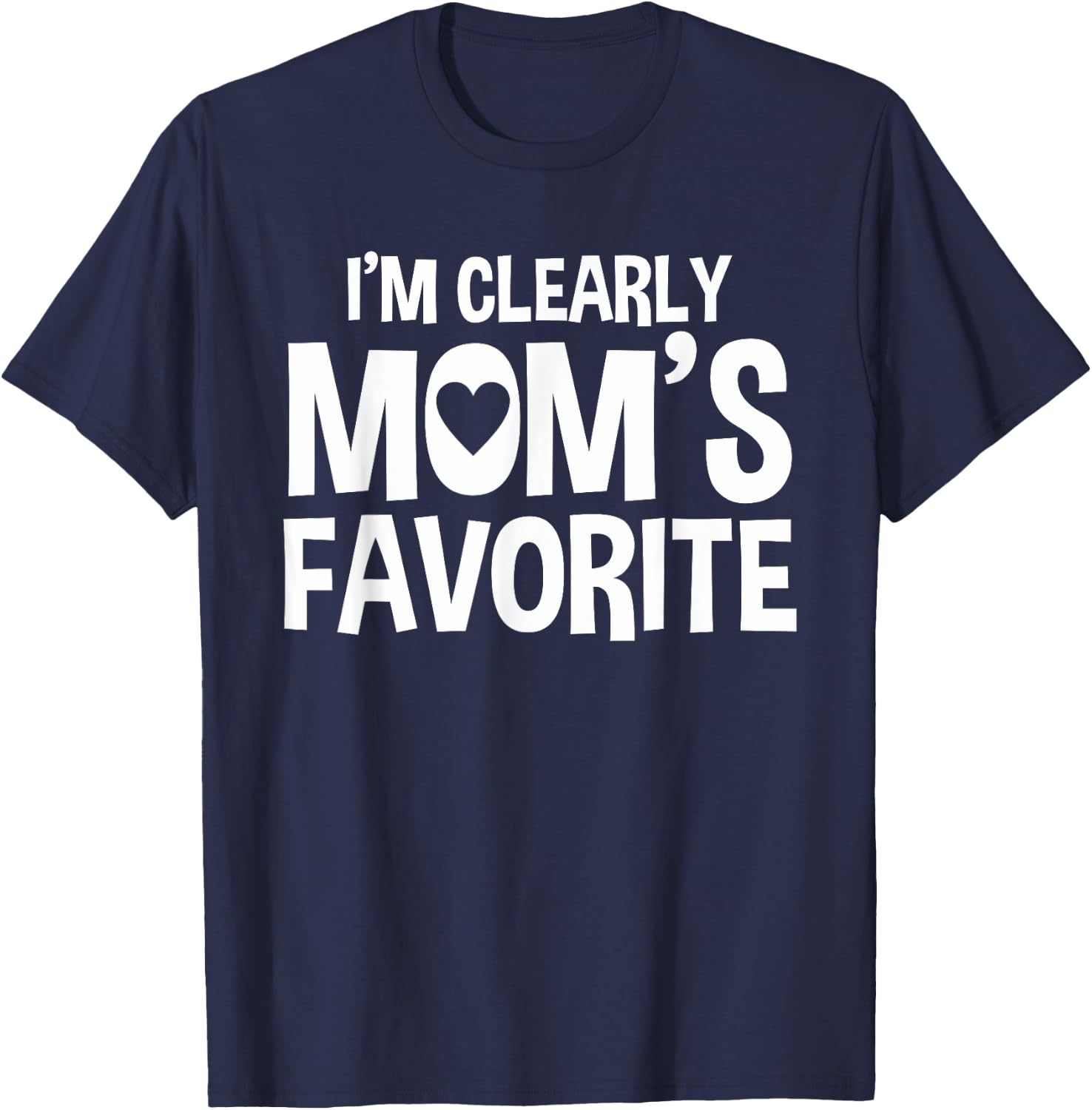 I'm Clearly Mom's Favorite | Humorous Sibling Gift T-Shirt - T-Shirt | Navy