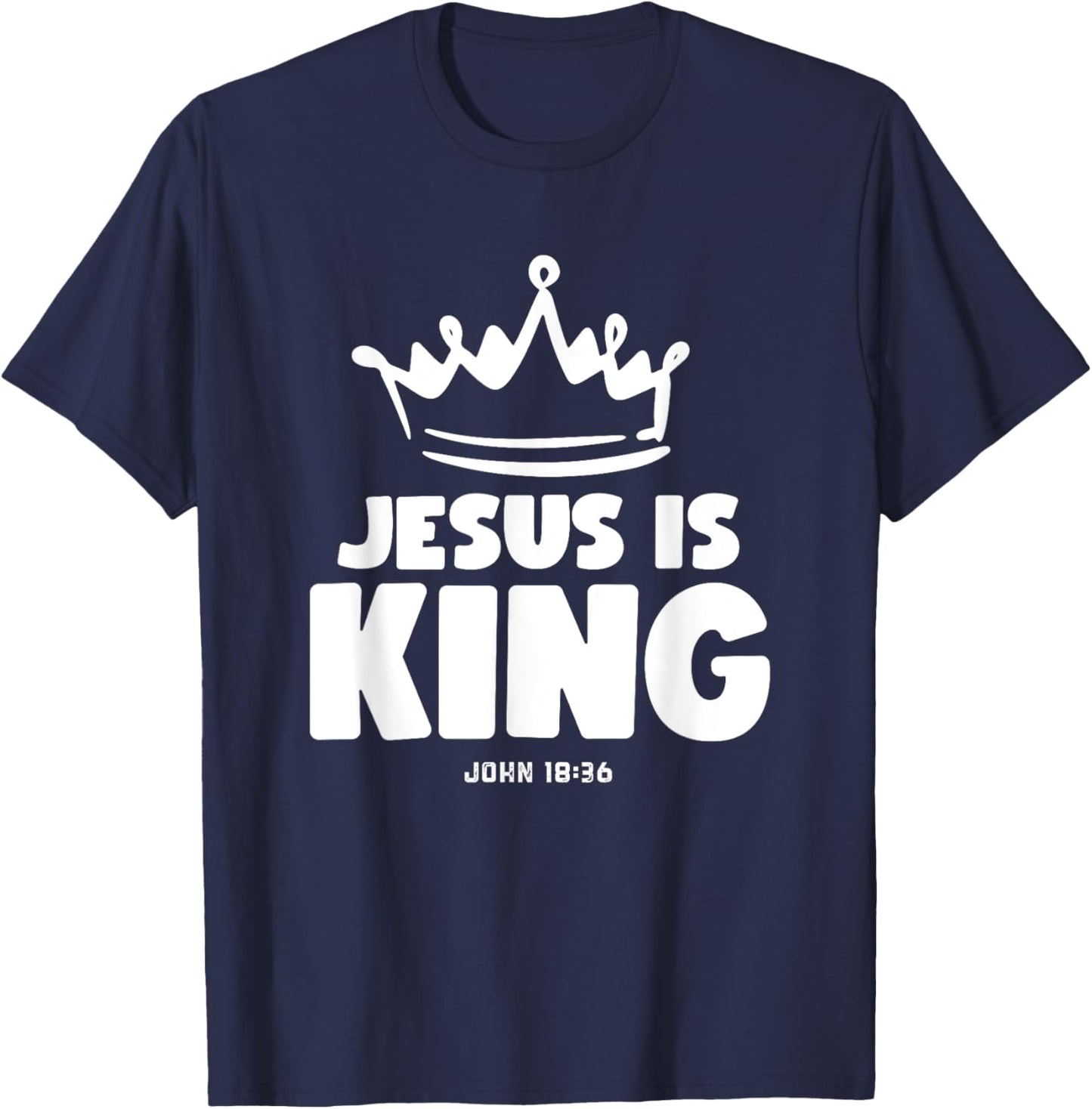 Jesus is King Christian Faith Christ the Lord John 18:36 T-Shirt - T-Shirt | Navy