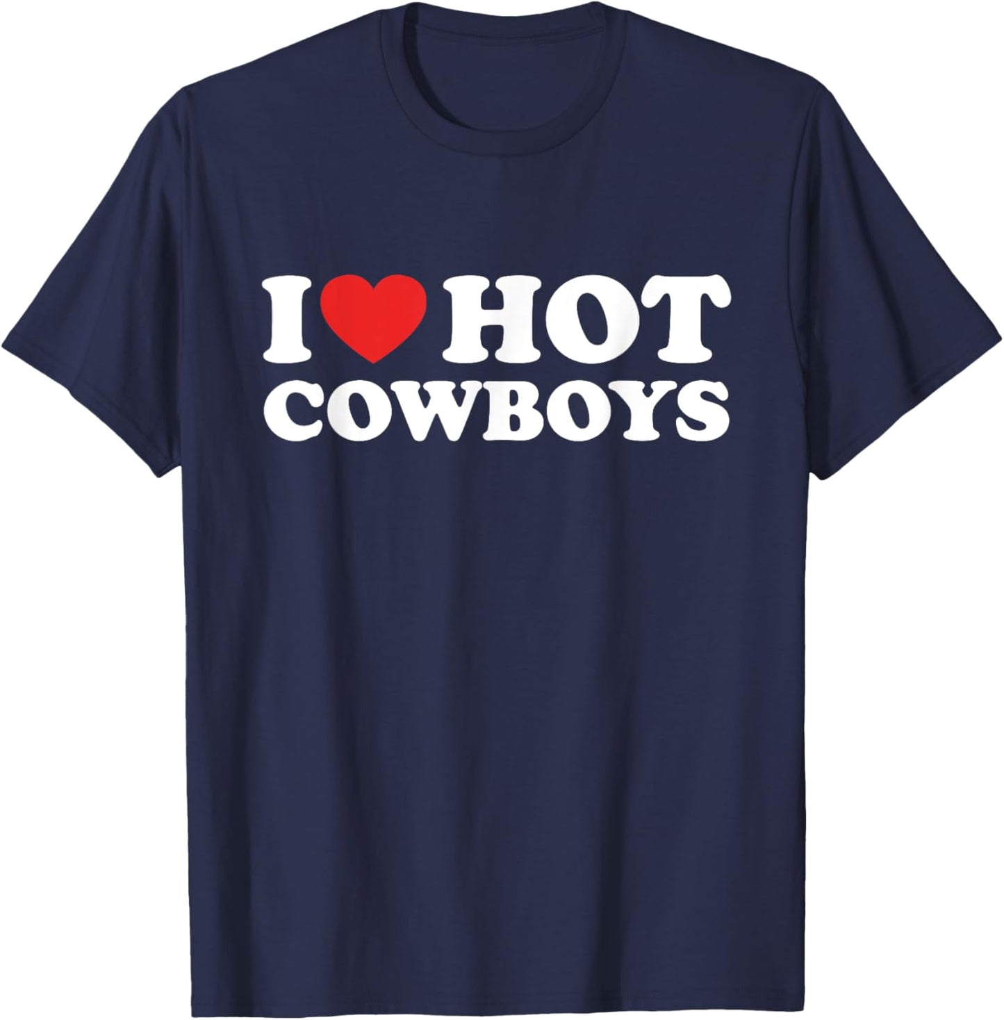 I Love Hot Cowboys Funny I Heart Hot Cowboys Lover Gift T-Shirt - T-Shirt | Navy