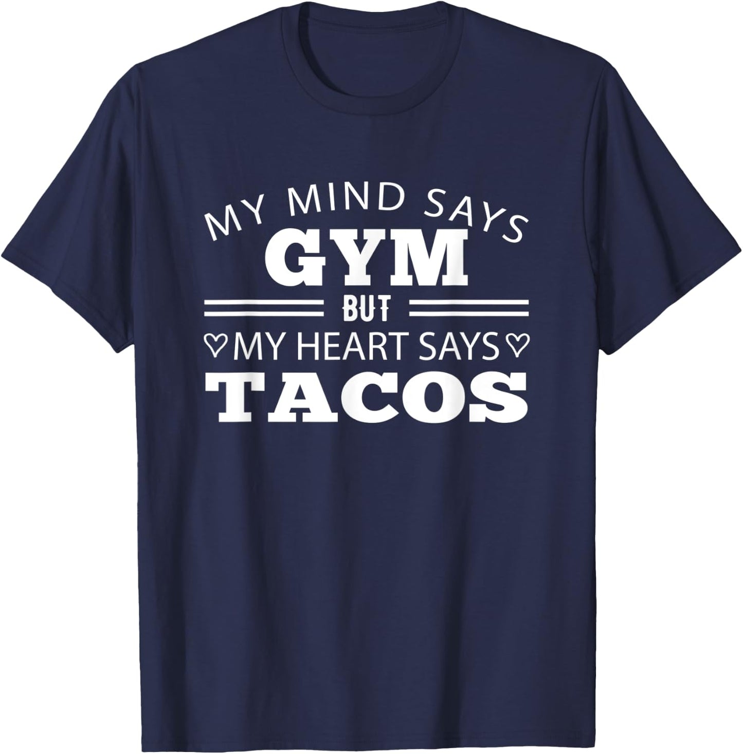 My Mind Says Gym But My Heart Says Tacos: Funny Gym T-Shirt - T-Shirt | Navy