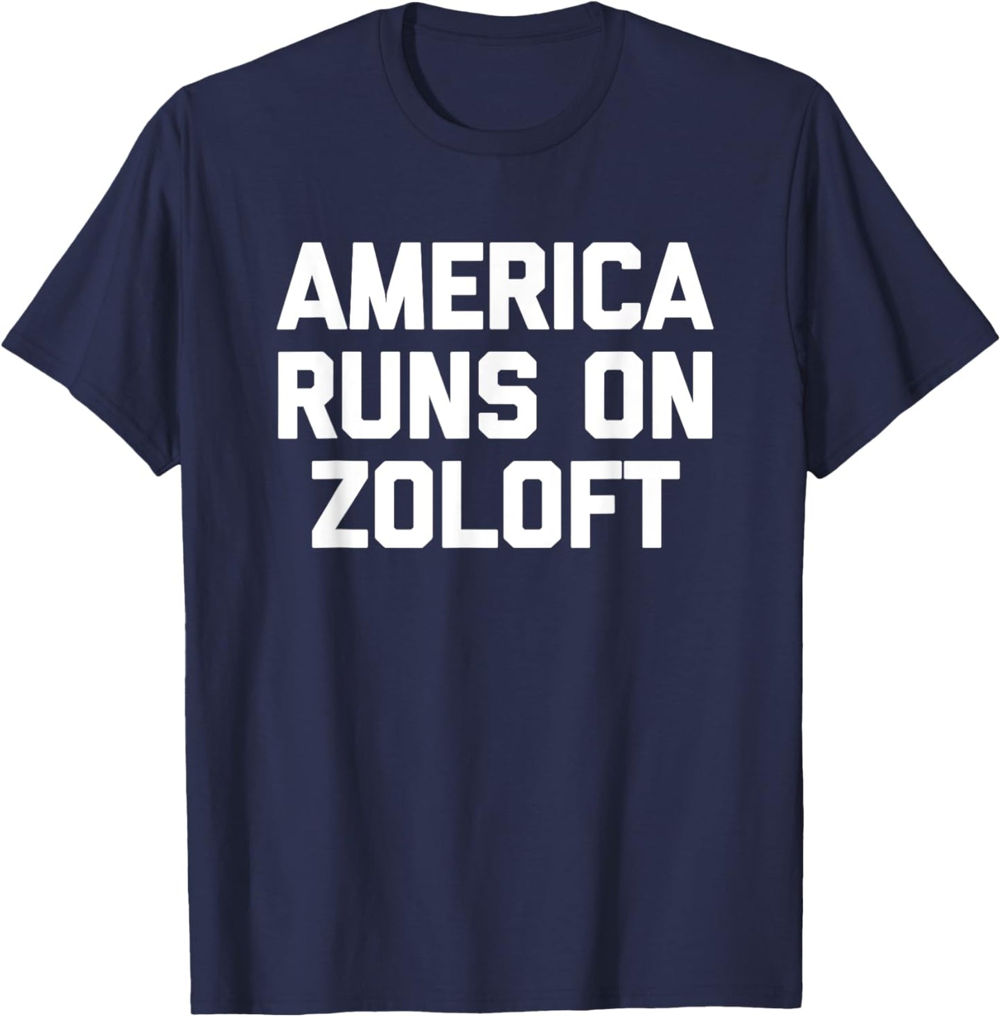 America Runs On Zoloft - Funny Saying Sarcastic Novelty T-Shirt - T-Shirt | Navy