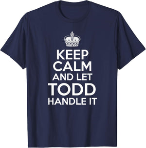 Keep Calm And Let Todd Handle It Funny Custom Name T-Shirt - T-Shirt | Navy