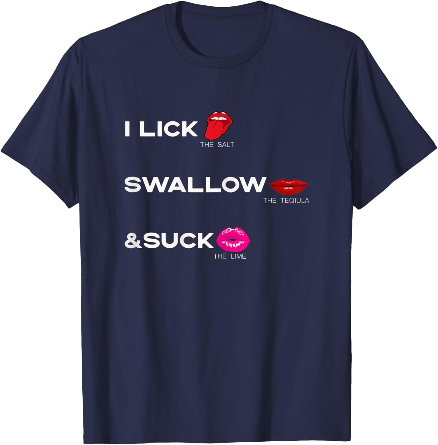Lick the salt Swallow the tequila & Suck the Lime T-Shirt - T-Shirt | Navy