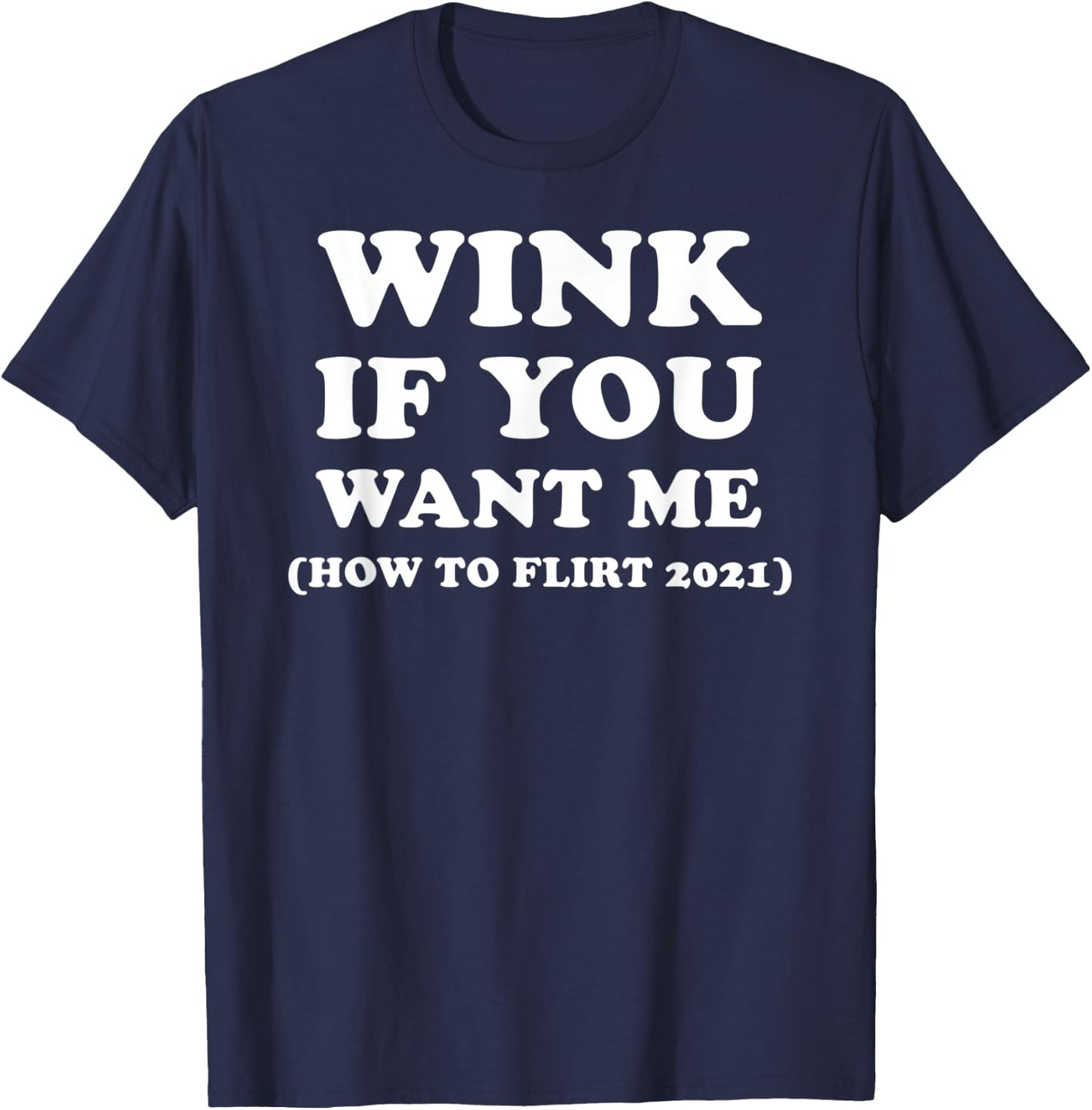 Funny 2021 Dating Flirt Men Women Wink If You Want Me Gift T-Shirt - T-Shirt | Navy
