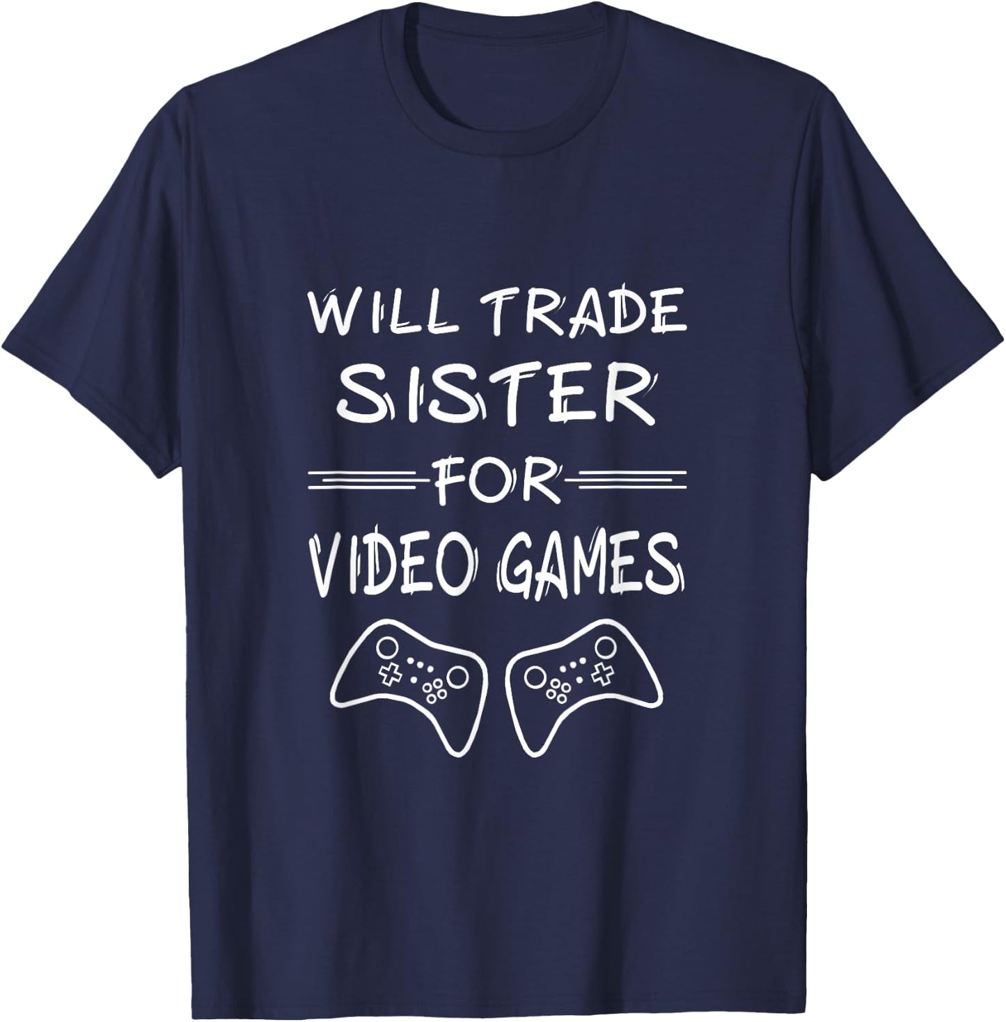 Will Trade Sister for Video Games T-Shirt - T-Shirt | Navy