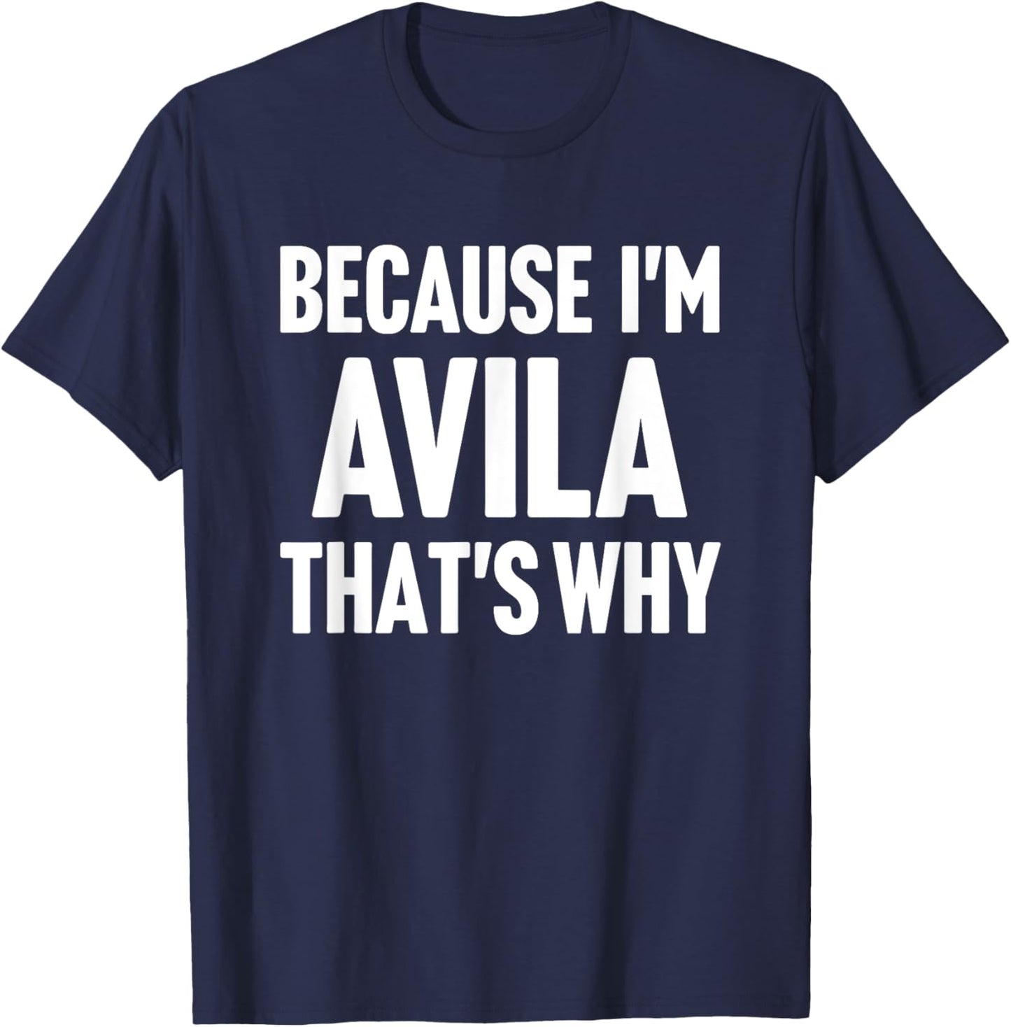 Because I'm Avila That's Why Am Personalized Name T-Shirt - T-Shirt | Navy