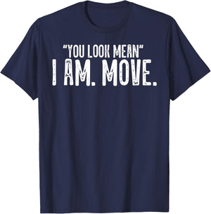 You Look Mean I Am Move T-Shirt - T-Shirt | Navy