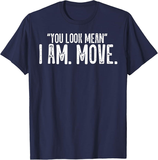 You Look Mean I Am Move T-Shirt - T-Shirt | Navy