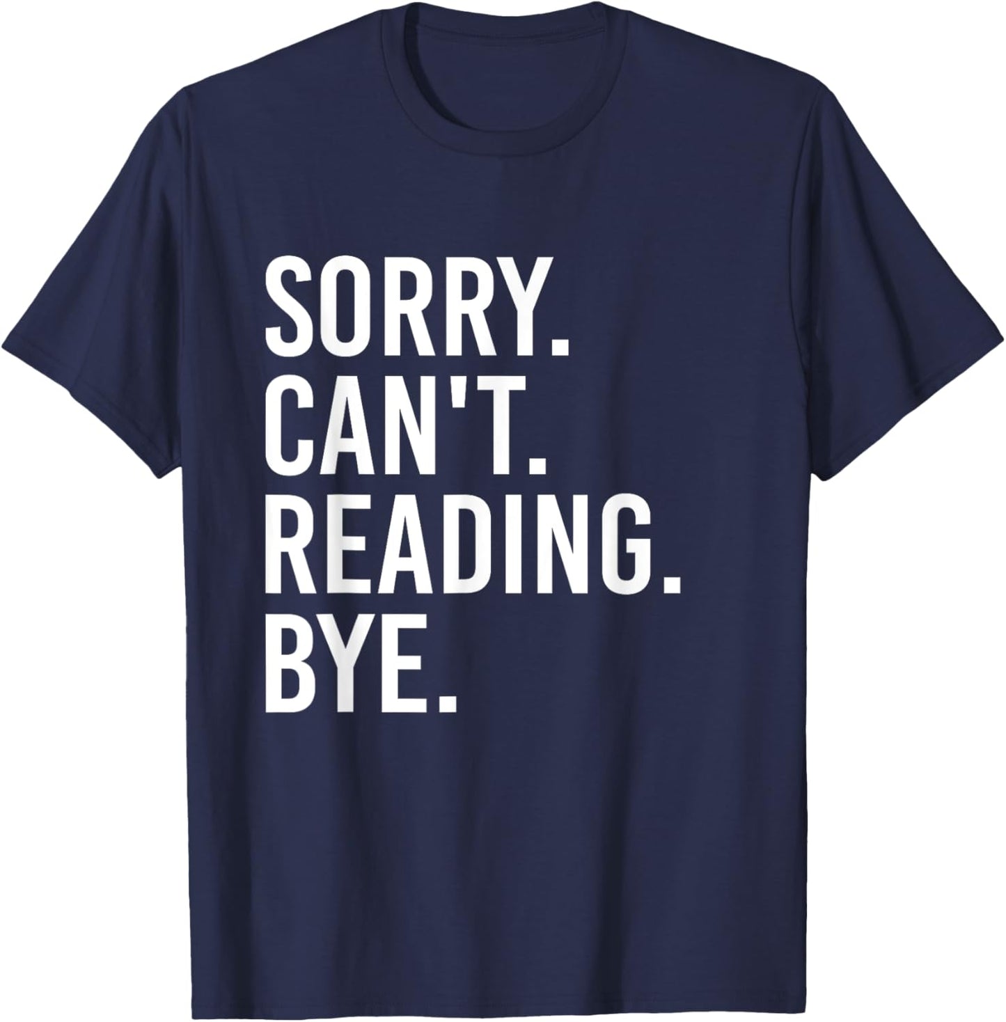 Sorry Can't Reading Bye Funny Book Lovers T-Shirt - T-Shirt | Navy