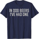 In Dog Beers I've Had One Funny Drinking Beer Party Women T-Shirt - T-Shirt | Navy