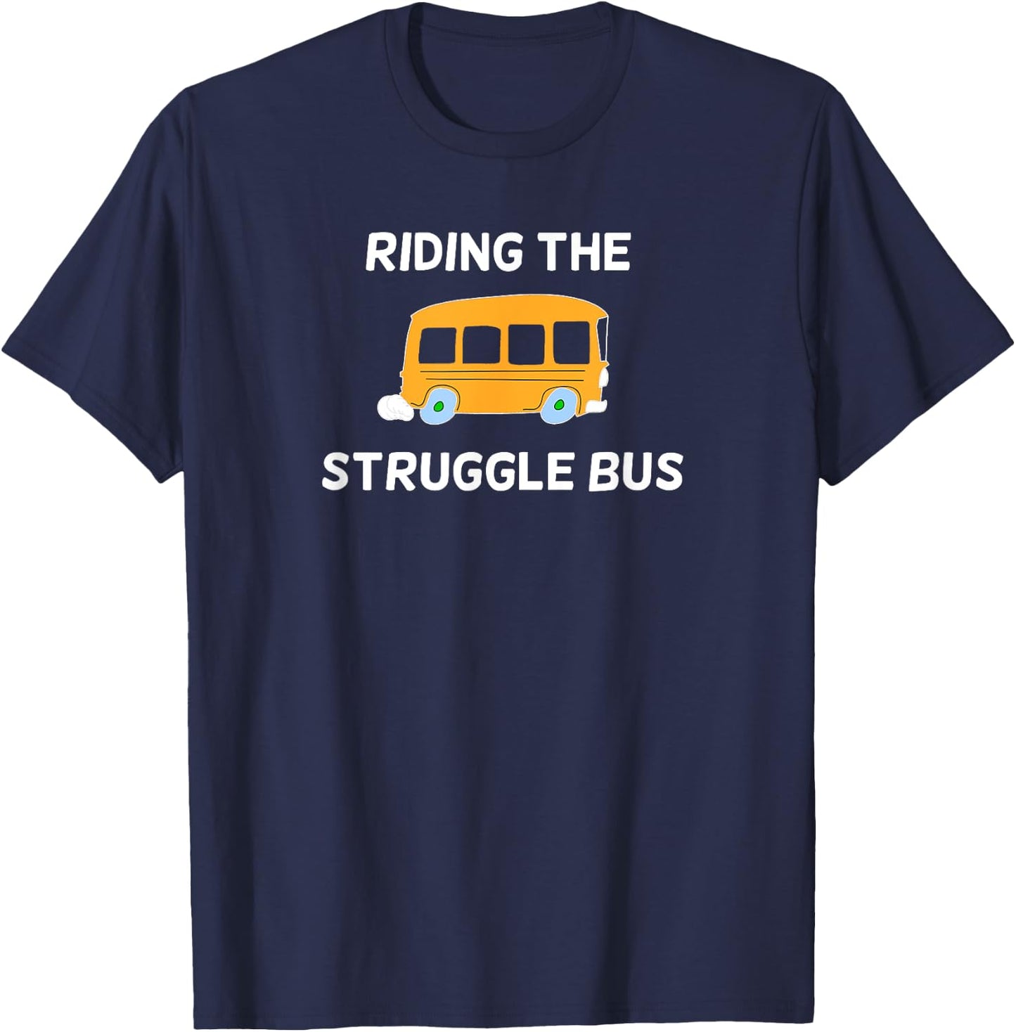Funny, Riding The Struggle Bus . Joke Sarcastic T-Shirt - T-Shirt | Navy