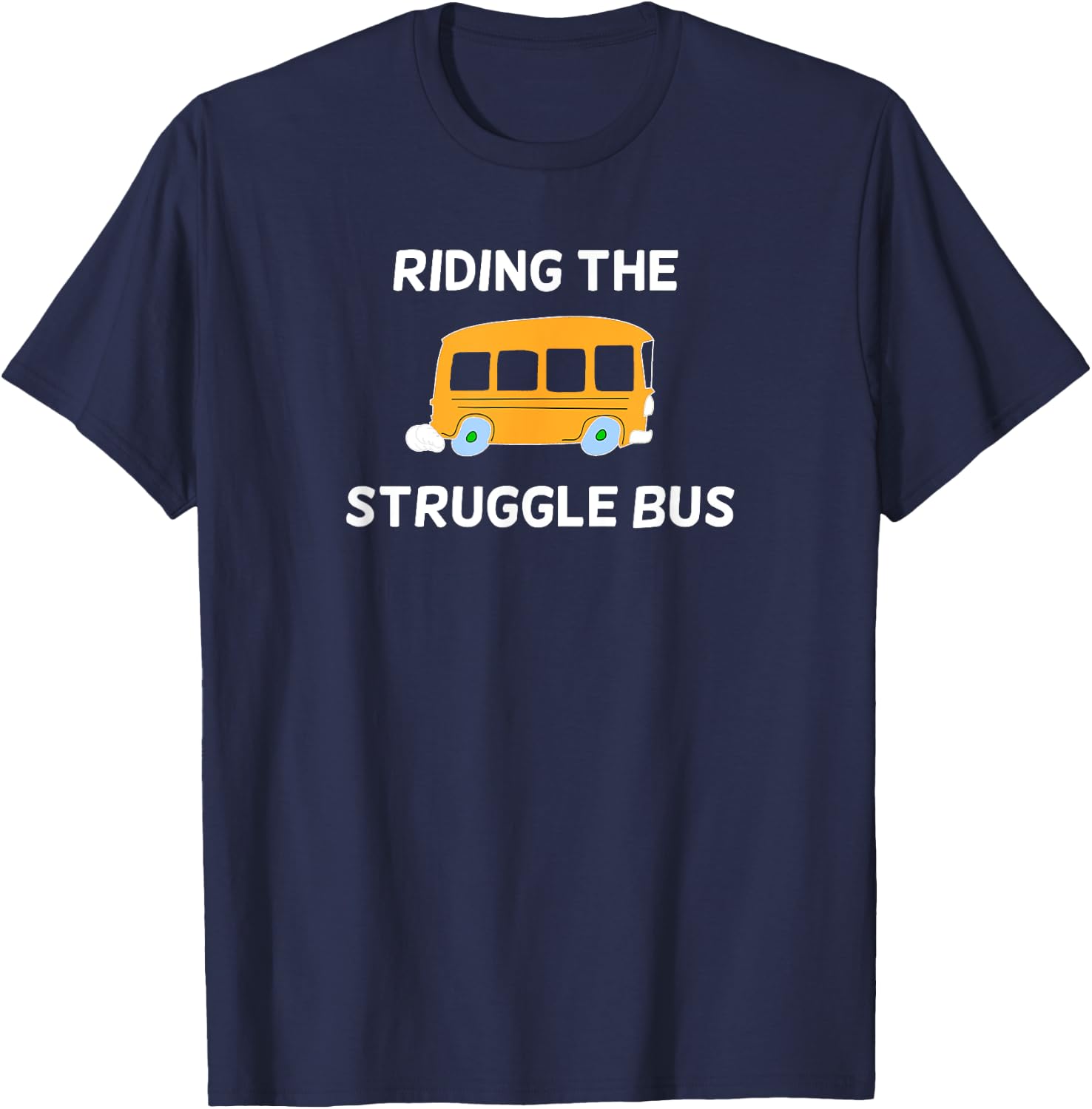 Funny, Riding The Struggle Bus . Joke Sarcastic T-Shirt - T-Shirt | Navy