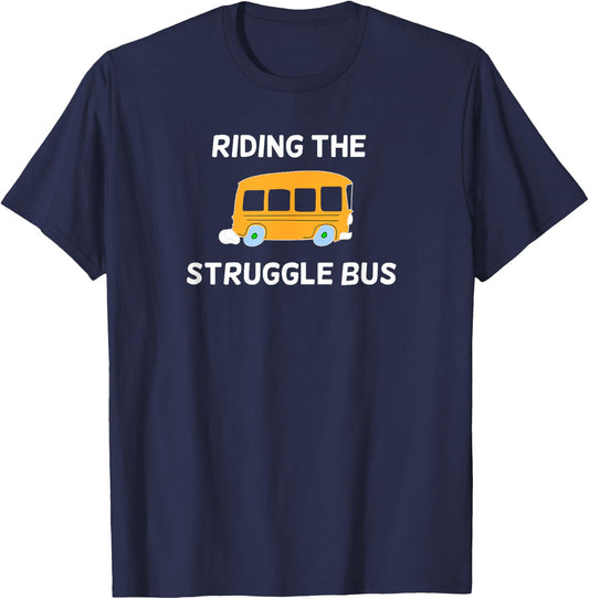 Funny, Riding The Struggle Bus . Joke Sarcastic T-Shirt - T-Shirt | Navy