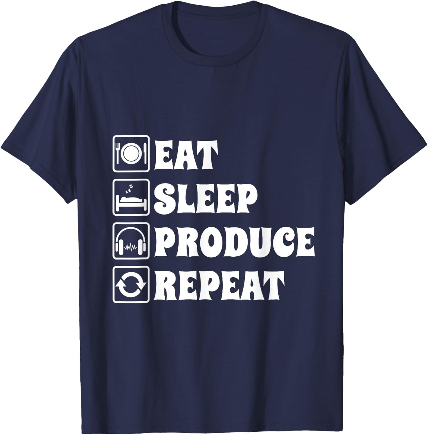 Eat Sleep Produce Repeat, Music Production Producer T-Shirt - T-Shirt | Navy