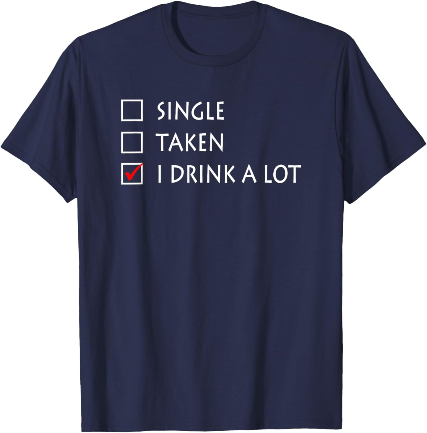 Single Taken I Drink A Lot Funny Beer T-Shirt - T-Shirt | Navy