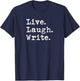 Live Laugh Write - Book Author Journalist Writers Funny T-Shirt - T-Shirt | Navy