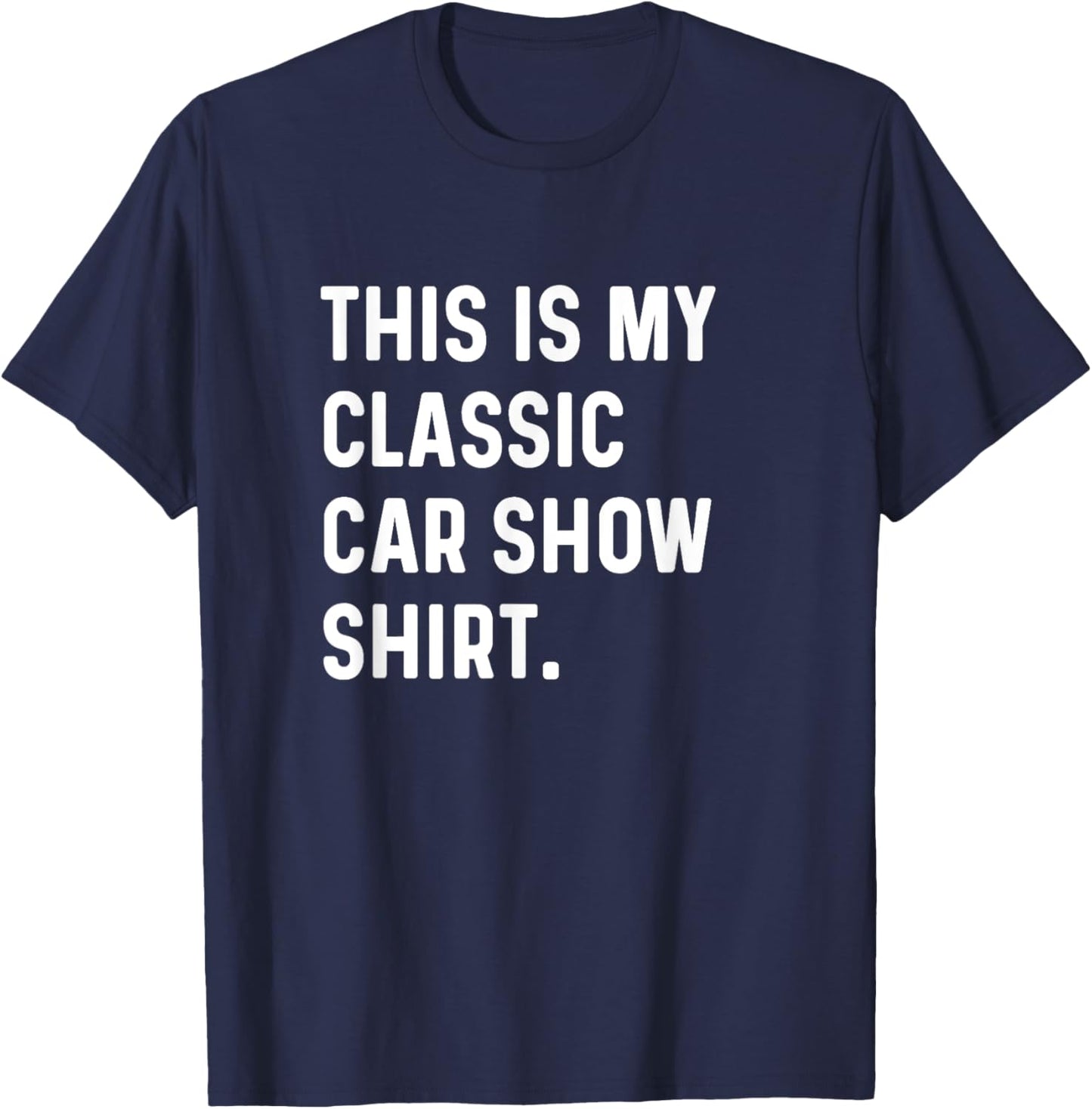 This Is My Classic Car Show Shirt T-Shirt - T-Shirt | Navy