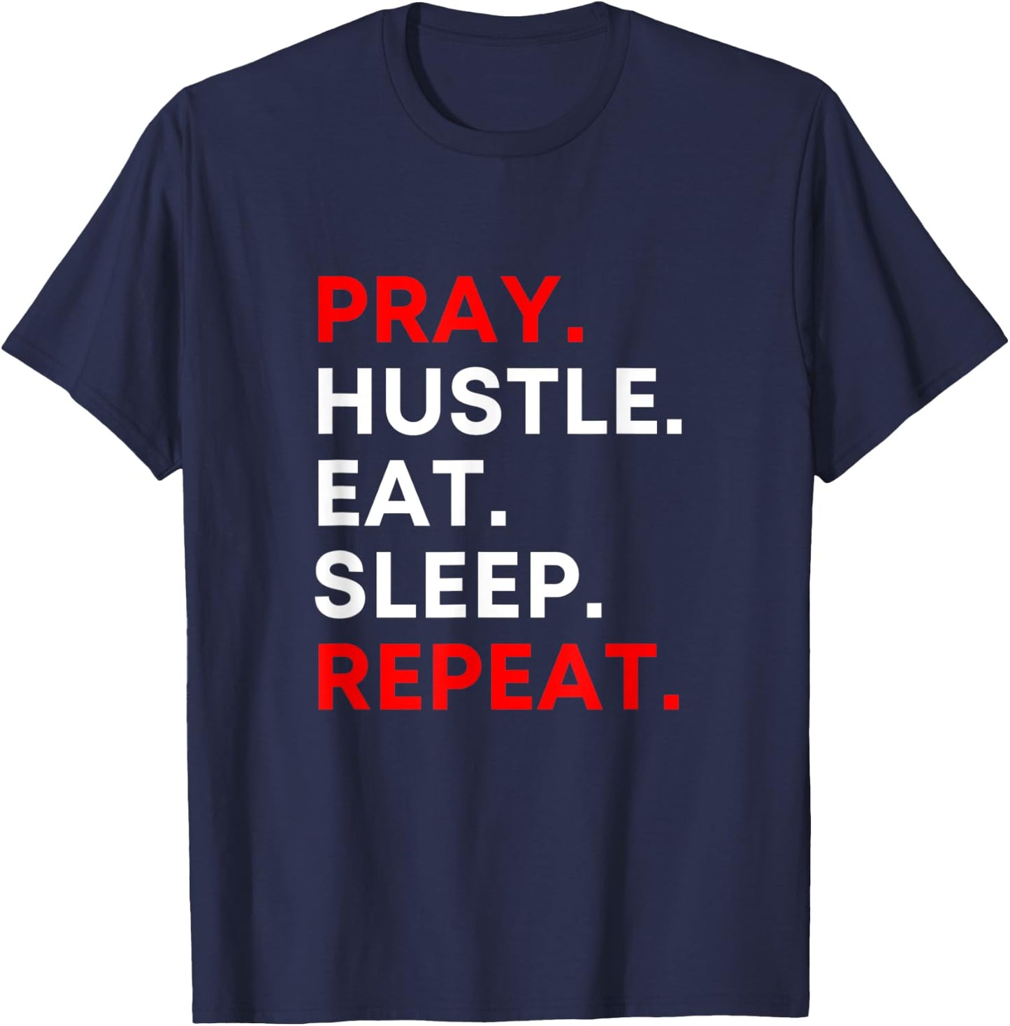 Pray. Hustle. Eat. Sleep. Repeat. T-Shirt - T-Shirt | Navy
