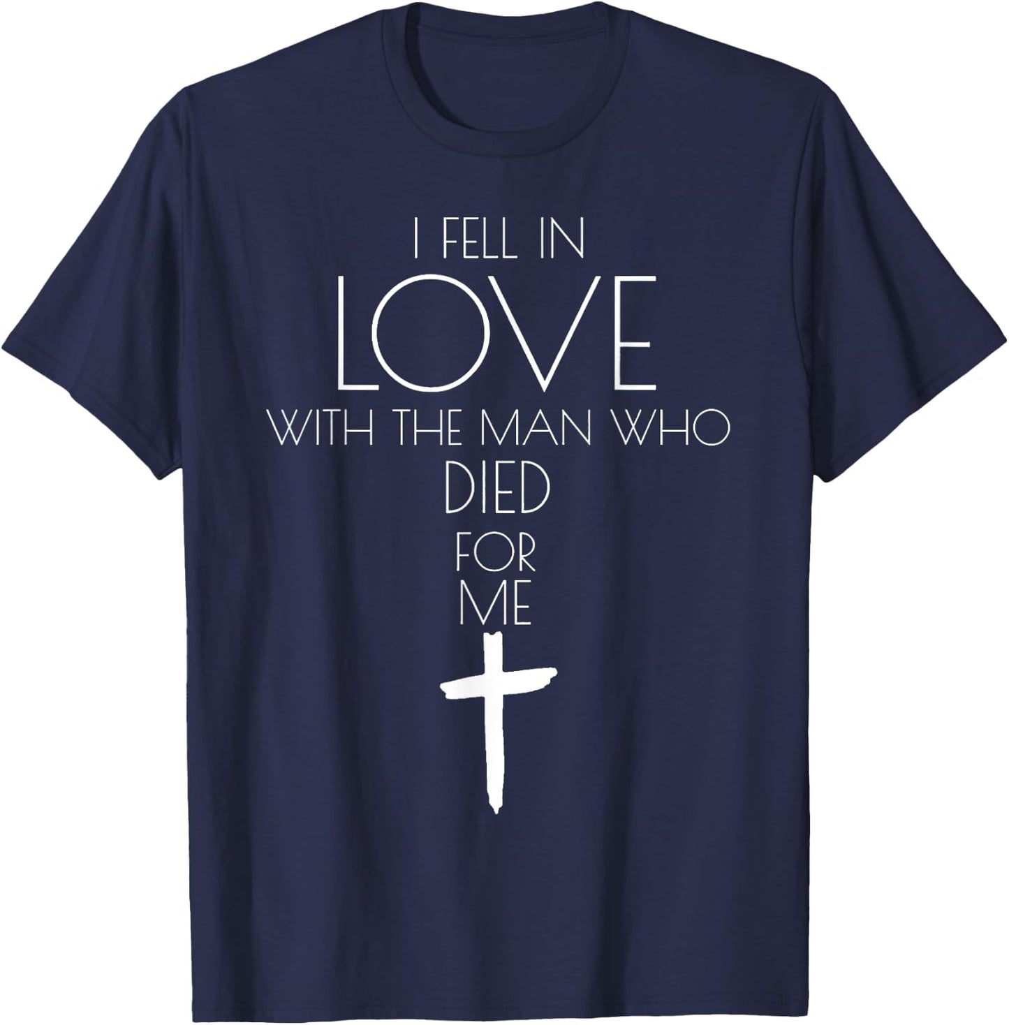 I Fell in Love with the Man Who Died for Me T-Shirt - T-Shirt | Navy