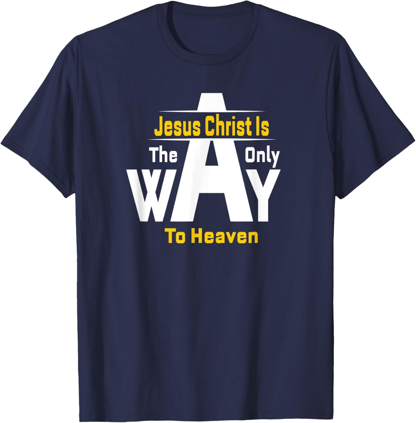 Jesus Christ Is The Only Way To Heaven Christian T-Shirt - T-Shirt | Navy