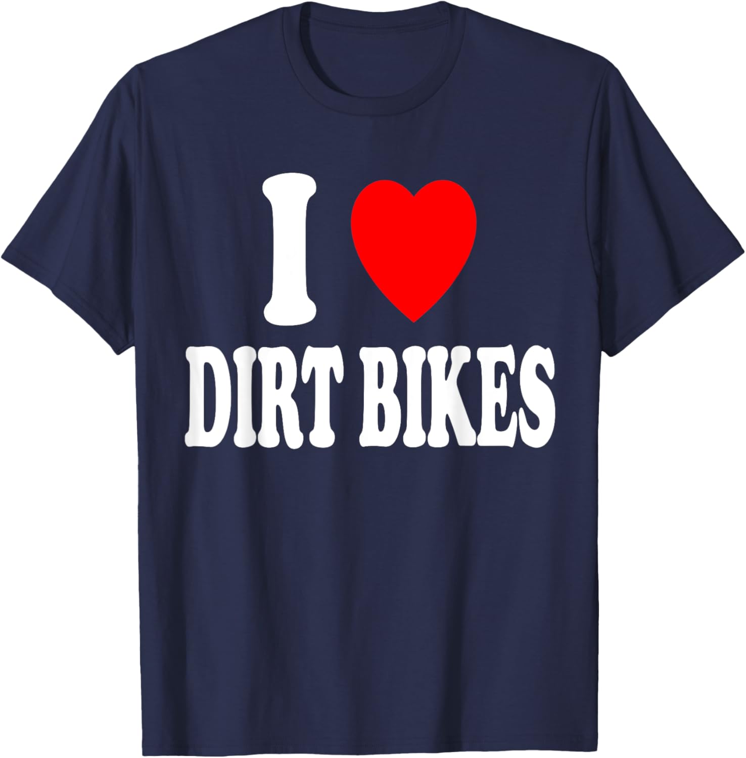 I Heart (Love) Dirtbikes Hobby Racing Dirt Bike T-Shirt - T-Shirt | Navy