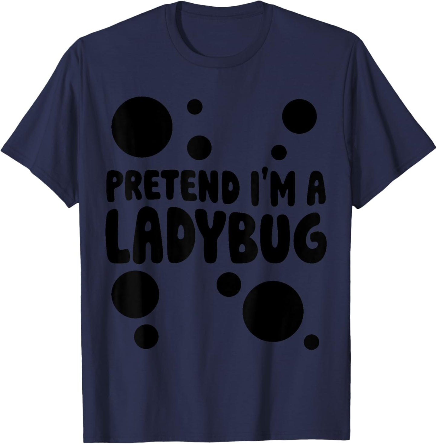Pretend I'm a Ladybug Halloween Red Costume Men Women Boys T-Shirt - T-Shirt | Navy