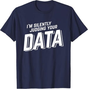 Silently Judging Your Data Data Science Analyst Statistics T-Shirt - T-Shirt | Navy