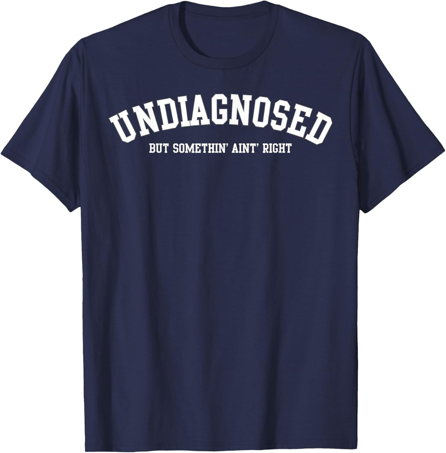 Undiagnosed But Something' Ain't Right T-Shirt - T-Shirt | Navy