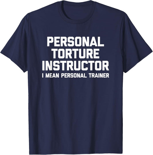 Personal Torture Instructor (I Mean Personal Trainer) Funny T-Shirt - T-Shirt | Navy