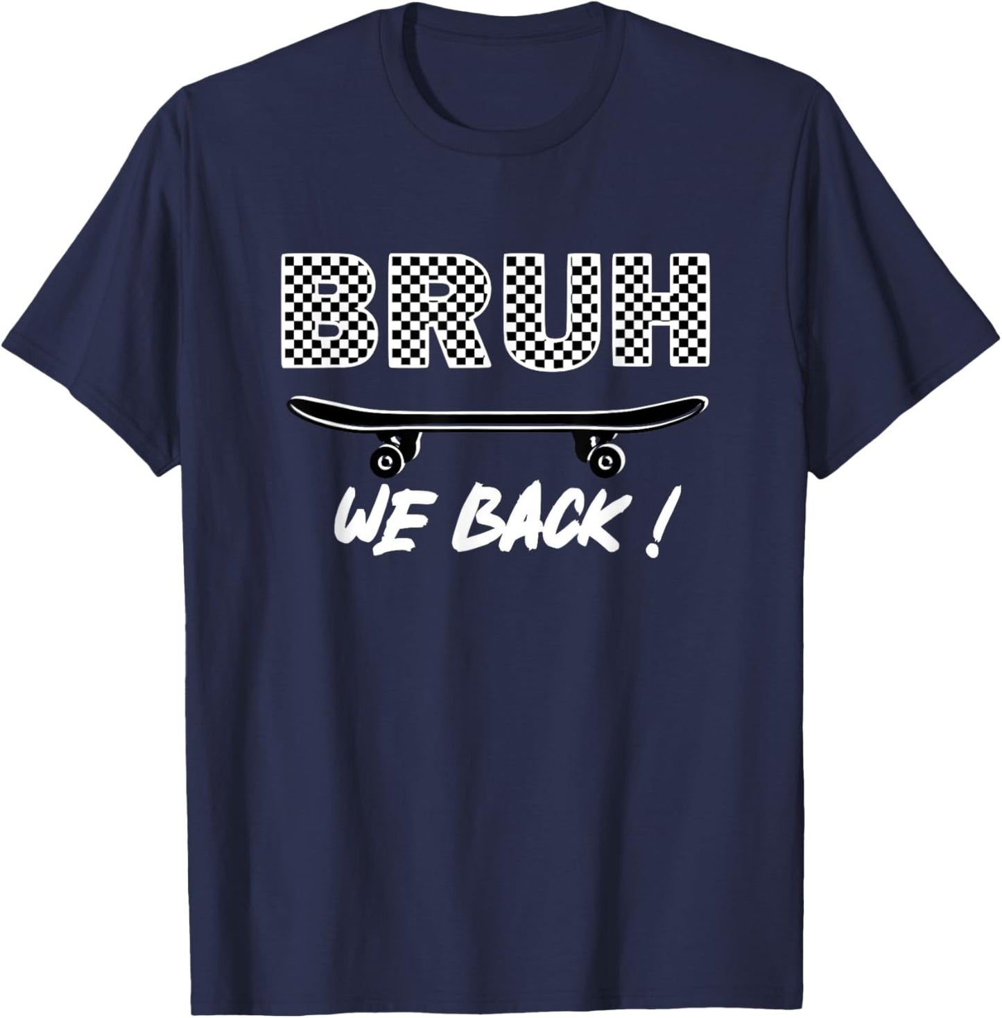 BRUH We Back, First Day Of School Teachers Students Skaters T-Shirt - T-Shirt | Navy