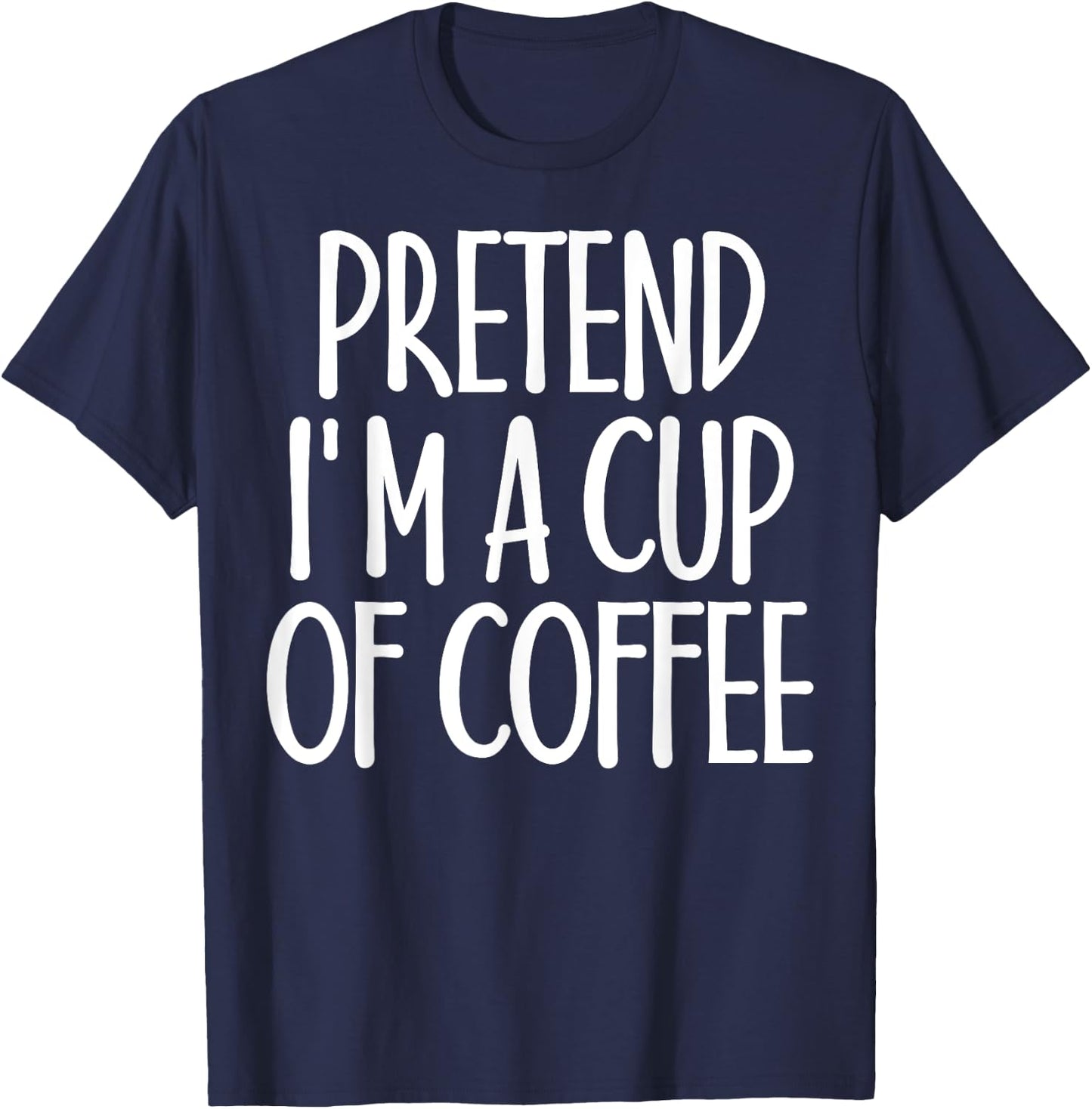 Easy Pretend I'm Cup of Coffee Costume Gift Halloween T-Shirt - T-Shirt | Navy