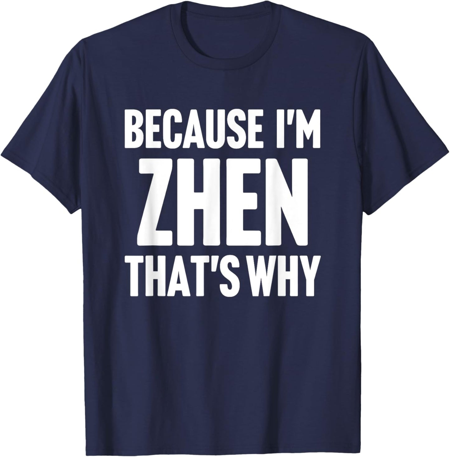 Because I'm Zhen That's Why Am Personalized Name T-Shirt - T-Shirt | Navy