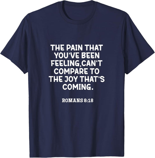 Romans 8:18 The Pain That You've Been Feeling Bible Quote T-Shirt - T-Shirt | Navy