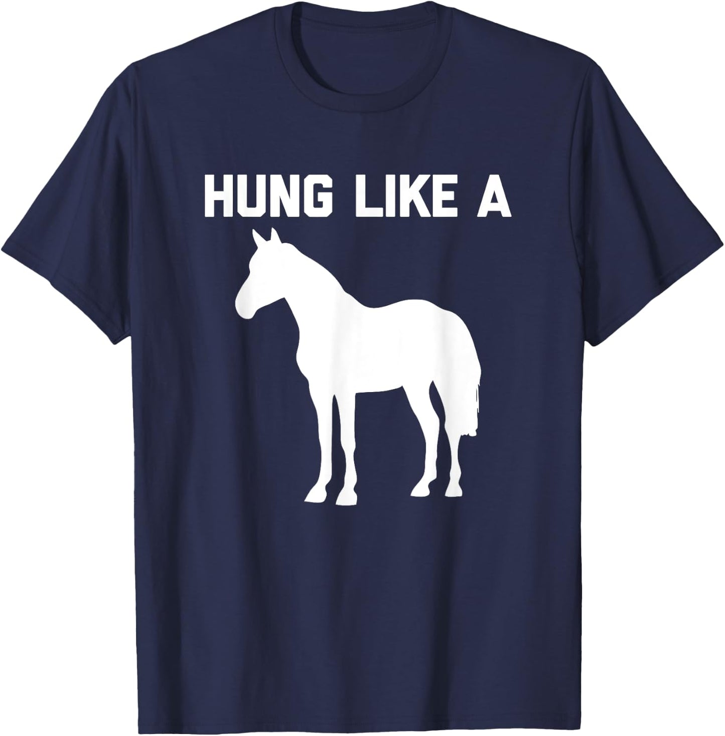 Hung Like A Horse funny saying funny shirt T-Shirt - T-Shirt | Navy