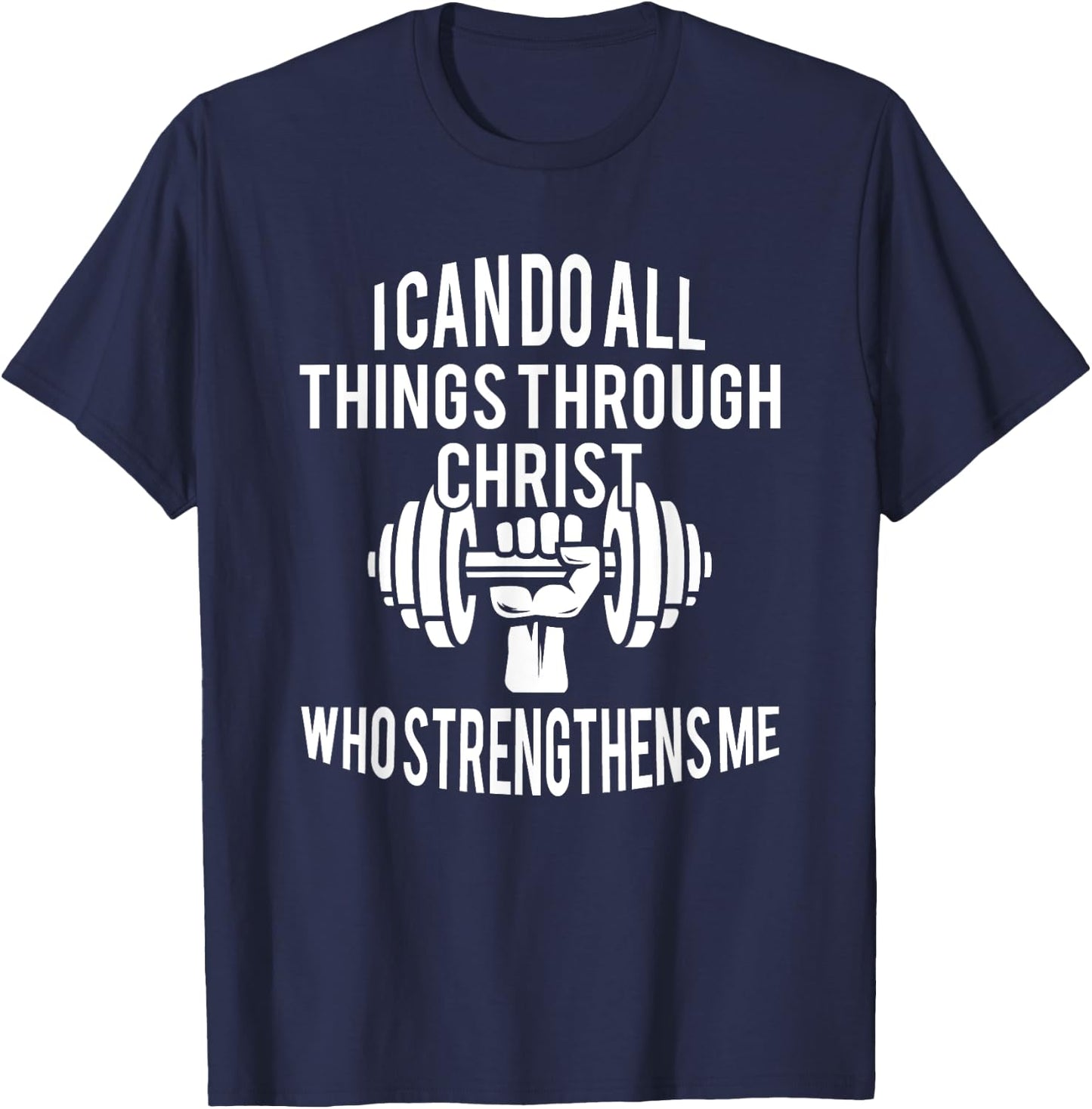 I Can Do All Things Through Christ Who Strengthens Me Gift T-Shirt - T-Shirt | Navy