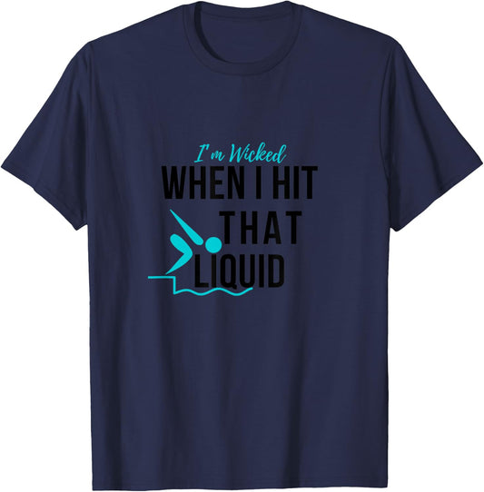 I’m Wicked When I Hit That Liquid Swimmer Swimming Funny T-Shirt - T-Shirt | Navy